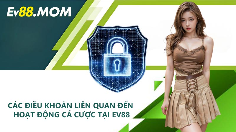 Các điều khoản liên quan đến hoạt động cá cược tại EV88
