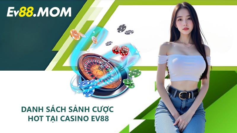 Danh sách sảnh cược hot tại Casino EV88