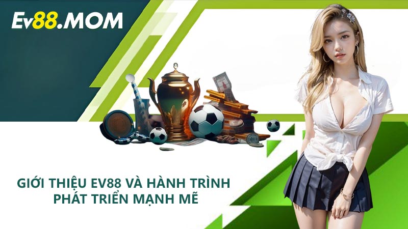 Giới thiệu EV88 và hành trình phát triển mạnh mẽ