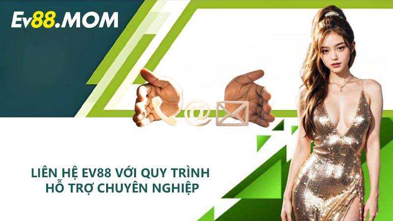 Liên hệ EV88 với quy trình hỗ trợ chuyên nghiệp