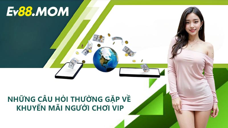 Những câu hỏi thường gặp về khuyến mãi người chơi VIP