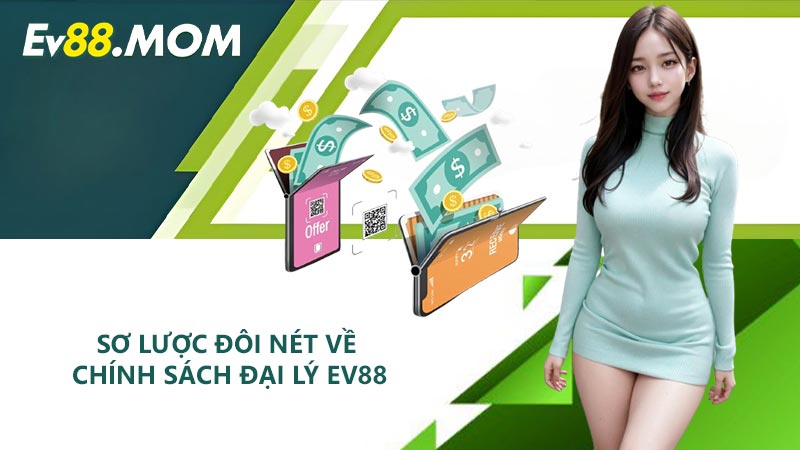 Sơ lược đôi nét về chính sách đại lý EV88