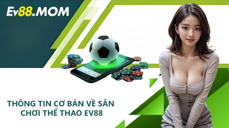 Thông tin cơ bản về sân chơi thể thao EV88