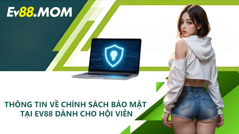 Thông tin về chính sách bảo mật tại EV88 dành cho hội viên