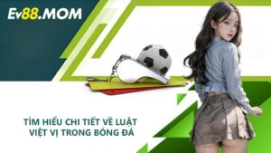 Tìm hiểu chi tiết về luật việt vị trong bóng đá