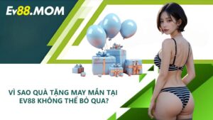 Vì sao quà tặng may mắn tại EV88 không thể bỏ qua?