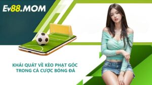Khái Quát Về Kèo Phạt Góc Trong Cá Cược Bóng Đá
